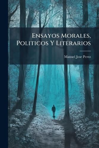 Cover image for Ensayos Morales, Politicos y Literarios