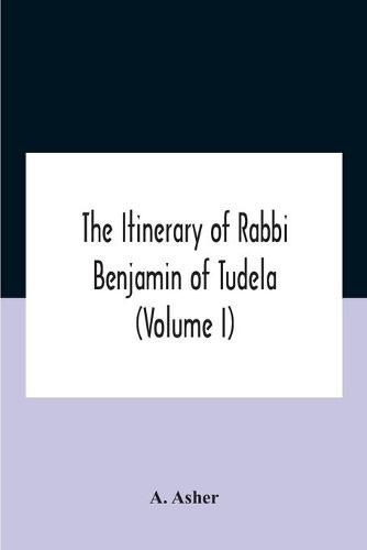 Cover image for The Itinerary Of Rabbi Benjamin Of Tudela (Volume I) Text, Bibliography, And Translation