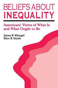 Cover image for Beliefs about Inequality: Americans' Views of What is and What Ought to be