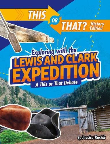 Cover image for Exploring with the Lewis and Clark Expedition: A This or That Debate