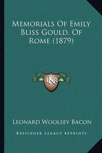 Cover image for Memorials of Emily Bliss Gould, of Rome (1879)