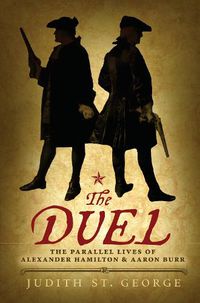 Cover image for The Duel: The Parallel Lives of Alexander Hamilton and Aaron Burr