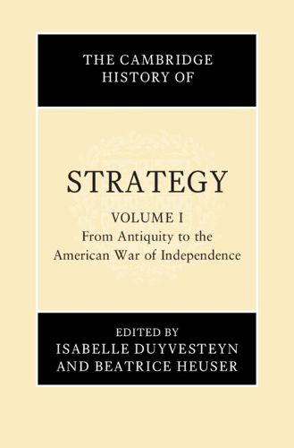 The Cambridge History of Strategy: Volume 1, From Antiquity to the American War of Independence