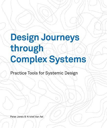 Cover image for Design Journeys through Complex Systems: Practice Tools for Systemic Design