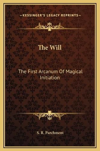 The Will: The First Arcanum of Magical Initiation