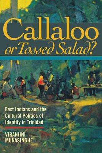 Cover image for Callaloo or Tossed Salad: East Indians and the Cultural Politics of Identity in Trinidad