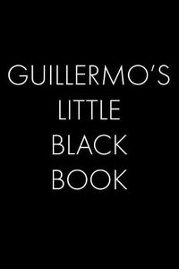 Cover image for Guillermo's Little Black Book: The Perfect Dating Companion for a Handsome Man Named Guillermo. A secret place for names, phone numbers, and addresses.