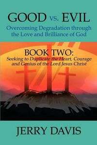 Cover image for Good vs. Evil...Overcoming Degradation Through the Love and Brilliance of God