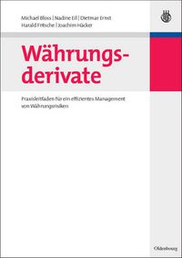 Cover image for Wahrungsderivate: Praxisleitfaden Fur Ein Effizientes Management Von Wahrungsrisiken