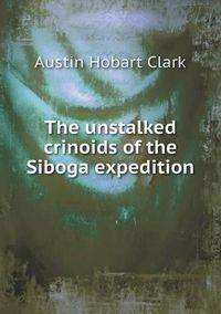 Cover image for The unstalked crinoids of the Siboga expedition