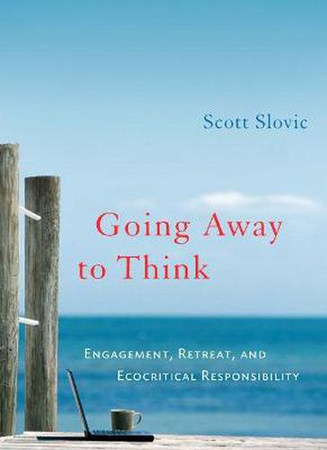 Cover image for Going Away to Think: Engagement, Retreat, and Ecocritical Responsibility