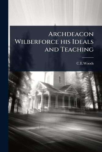 Cover image for Archdeacon Wilberforce his Ideals and Teaching