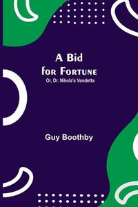 Cover image for A Bid for Fortune; Or, Dr. Nikola's Vendetta