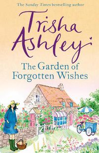 Cover image for The Garden of Forgotten Wishes: The heartwarming and uplifting new rom-com from the Sunday Times bestseller