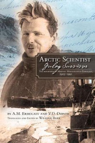 Cover image for Arctic Scientist, Gulag Survivor: The Biography of Mikhail Mikhailovich Ermolaev, 1905-1991