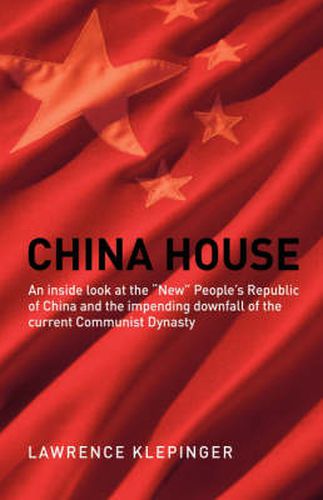 Cover image for China House: An Inside Look at the New People's Republic of China and the Impending Downfall of the Current Communist Dynasty