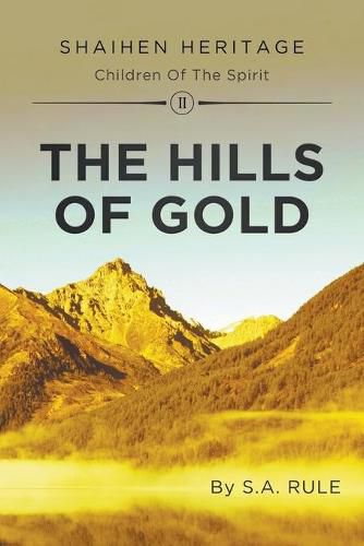 Cover image for The Hills of Gold: Shaihen Heritage Children of the Spirit: Volume II