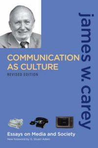 Cover image for Communication as Culture, Revised Edition: Essays on Media and Society