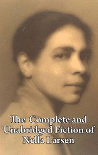 Cover image for The Complete and Unabridged Fiction of Nella Larsen