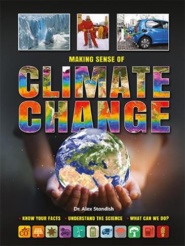 Cover image for Making Sense of Climate Change: Know Your Facts, Understand the Science, What Can We Do?