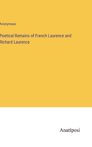 Cover image for Poetical Remains of French Laurence and Richard Laurence