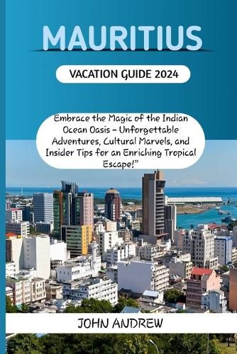 Mauritius Vacation Guide 2024.