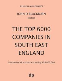 Cover image for The Top 6000 Companies in South East England: Companies with assets exceeding GBP20,000,000