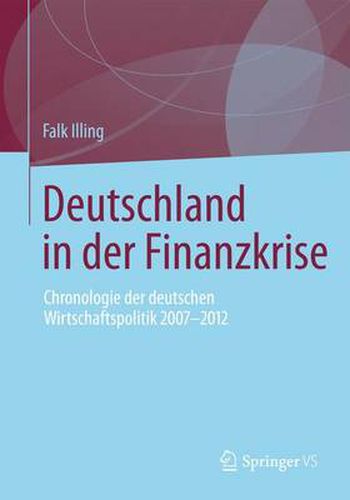 Cover image for Deutschland in der Finanzkrise: Chronologie der deutschen Wirtschaftspolitik 2007 - 2012