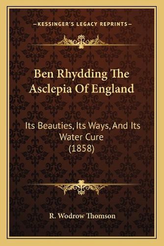 Ben Rhydding the Asclepia of England: Its Beauties, Its Ways, and Its Water Cure (1858)