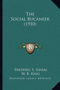 Cover image for The Social Bucaneer (1910)