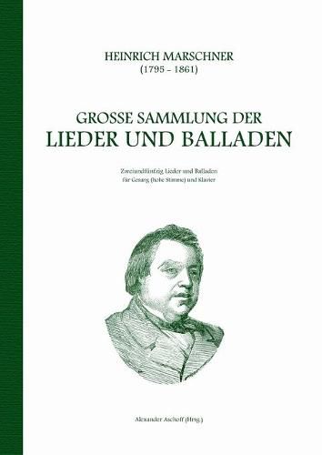 Cover image for Heinrich Marschner - Grosse Sammlung der Lieder und Balladen (hoch): Zweiundfunfzig Lieder und Balladen fur Gesang (hohe Stimme) und Klavier