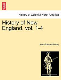 Cover image for History of New England. Vol. 1-4