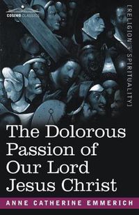 Cover image for The Dolorous Passion of Our Lord Jesus Christ