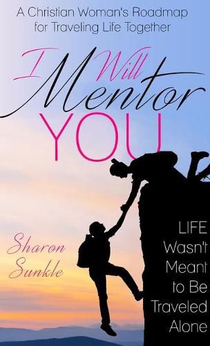 Cover image for I Will Mentor You: A Christian Woman's Roadmap for Traveling Life Together