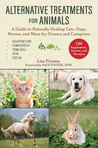 Cover image for Alternative Treatments for Animals: A Guide to Naturally Healing Cats, Dogs, Horses, and More for Owners and Caregivers