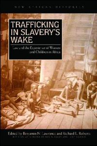 Cover image for Trafficking in Slavery's Wake: Law and the Experience of Women and Children in Africa