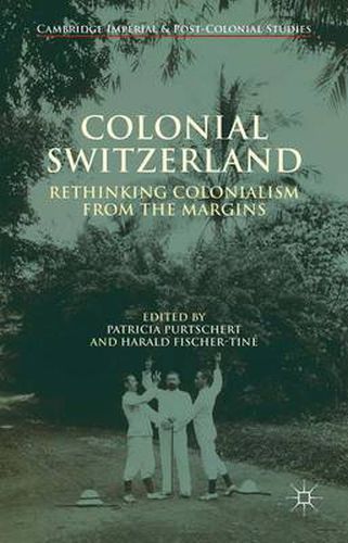 Cover image for Colonial Switzerland: Rethinking Colonialism from the Margins