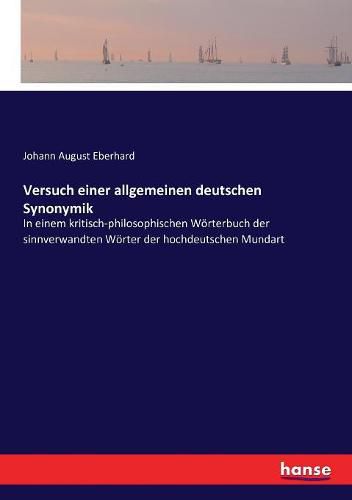Cover image for Versuch einer allgemeinen deutschen Synonymik: In einem kritisch-philosophischen Woerterbuch der sinnverwandten Woerter der hochdeutschen Mundart