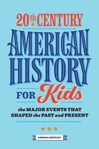 Cover image for 20th Century American History for Kids: The Major Events That Shaped the Past and Present