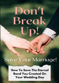 Cover image for Don't Break Up! Save Your Marriage!