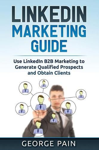 Cover image for LinkedIn Marketing: Use LinkedIn B2B Marketing to Generate Qualified Prospects and Obtain Clients