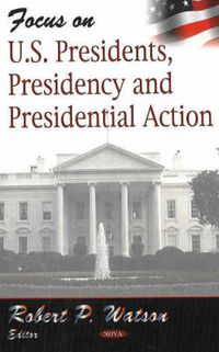 Cover image for Focus on US Presidents, Presidency & Presidential Action