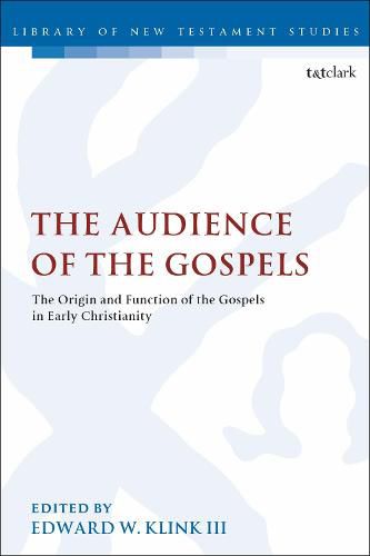 The Audience of the Gospels: The Origin and Function of the Gospels in Early Christianity