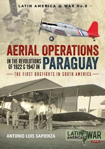 Cover image for Aerial Operations in the Revolutions of 1922 and 1947 in Paraguay: The First Dogfights in South America