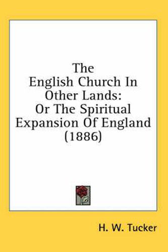 The English Church in Other Lands: Or the Spiritual Expansion of England (1886)