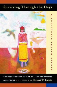 Cover image for Surviving Through the Days: Translations of Native California Stories and Songs