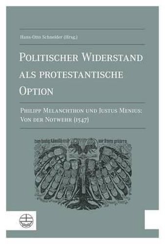 Cover image for Politischer Widerstand ALS Protestantische Option: Philipp Melanchthon Und Justus Menius: Von Der Notwehr (1547)