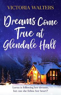 Cover image for Dreams Come True at Glendale Hall: A romantic, uplifting and feelgood read