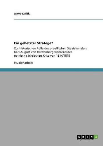 Cover image for Ein gehetzter Stratege?: Zur historischen Rolle des preussischen Staatskanzlers Karl August von Hardenberg wahrend der polnisch-sachsischen Krise von 1814/1815