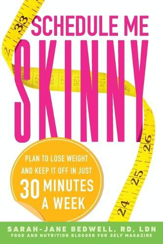 Cover image for Schedule Me Skinny: Plan to Lose Weight and Keep It Off in Just 30 Minutes a Week